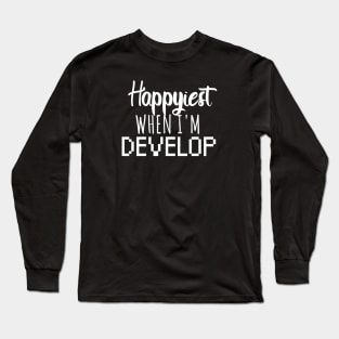 Develop Happyiest when i'm develop Long Sleeve T-Shirt